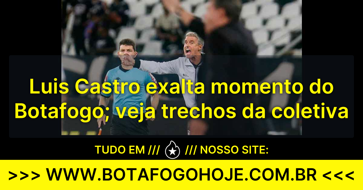 Luis Castro Exalta Momento Do Botafogo Veja Trechos Da Coletiva